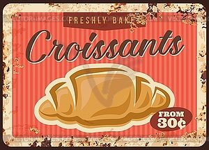 Croissant, bakery pastry metal rusty plate price - vector image