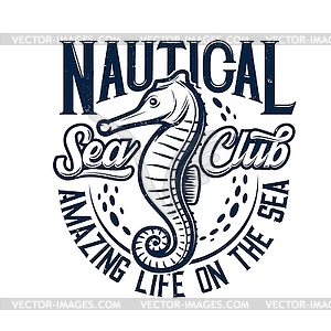 Tshirt print with sea horse for marine club - vector clipart