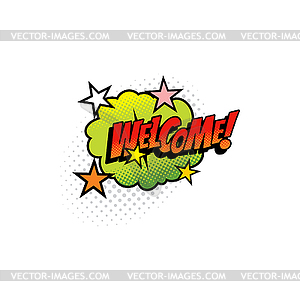 Pop art welcome dialogue message chat bubble label - vector image