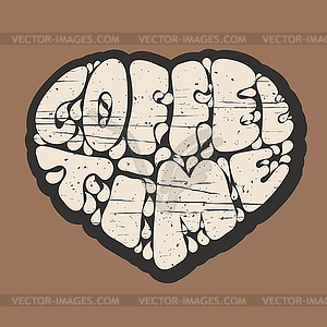 Grunge Heart with inscription COFFEE TIME on brown - vector clip art