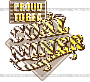 Proud to be Coal Miner - vector clipart / vector image