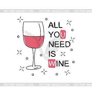 All you need is wine. Glass with wine - vector image