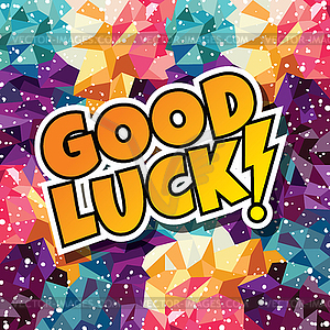 Good luck text abstract colorful triangle - vector image