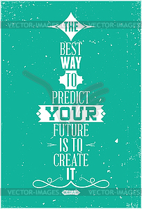 Best way to predict your future is to create it. - vector clipart