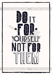 Quote poster. DO IT FOR YOURSELF NOT FOR THEM - vector clipart