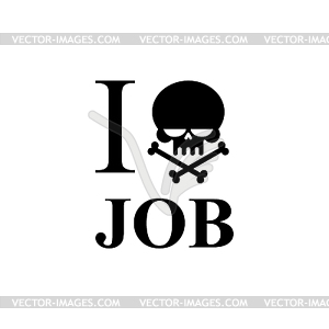 I hate work. Skull and bones emblem to t-shirts. - vector clip art