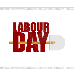 Labor Day logo. Lettering and shovel. Sign for - vector image