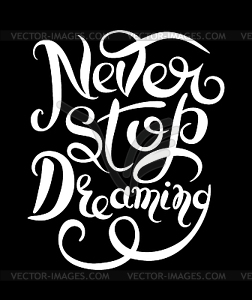 Never stop dreaming Inspirational white text - vector clipart