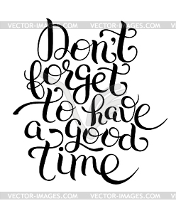 Black and white Inspirational Don`t forget to have - vector image