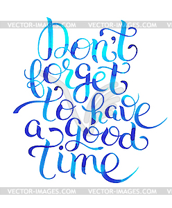 Watercolor inspirational Don`t forget to have good - stock vector clipart