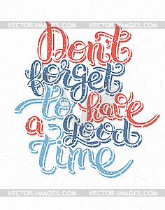 Inspirational Don`t forget to have good time hand - royalty-free vector image