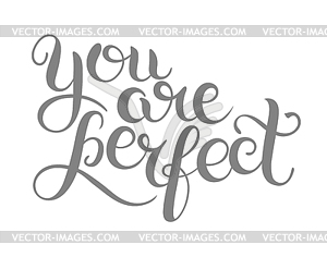 You are perfect hand lettering inscription - vector clipart