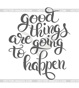 Positive lettering composition good things are goin - vector clip art