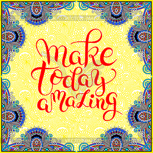 Make today amazing typography poster on ethnic - vector clipart