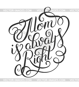 Mothers day greeting card mom is always right - - vector clipart / vector image