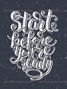 Start before you are ready handwritten inscription - vector EPS clipart