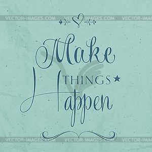 `Make things Happen Quote Typographical retro - vector EPS clipart