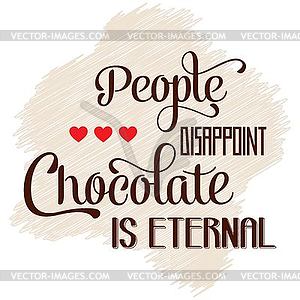 People disappoint, chocolate is eternal, Quote - color vector clipart