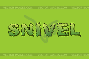 Snivel. Booger typography. Green slime letters. Sno - vector clipart