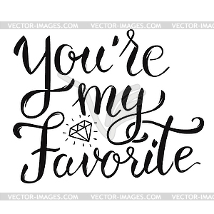 You`re my favorite. hand lettering phrase. Design - vector image