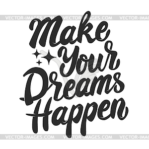 Make your dreams happen. lettering phrase - vector clip art