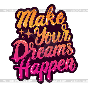 Make your dreams happen. lettering phrase - vector clipart / vector image