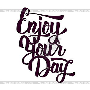 Enjoy your day. lettering phrase - vector image