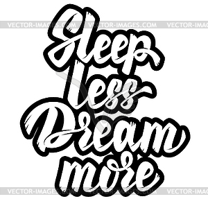 Sleep less dream more. Lettering phrase. Vec - vector image