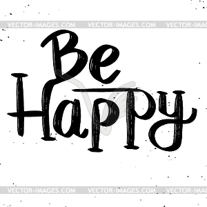 Be Happy. lettering phrase - vector clipart