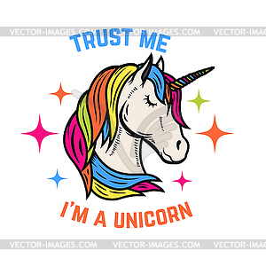 Trust me i am unicorn. Unicorn head - vector image