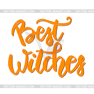 Best Witches. lettering phrase. Halloween theme. - vector image