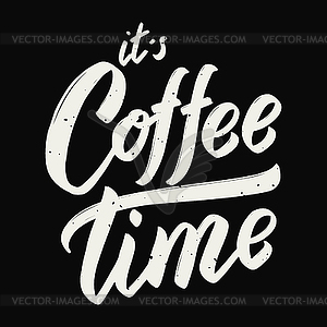 It`s coffee time. lettering phrase  - vector image