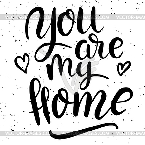 You are my home. lettering phrase - vector image
