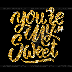 You`re my sweet. lettering in golden style  - vector EPS clipart