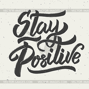 Stay positive. lettering phrase - vector image