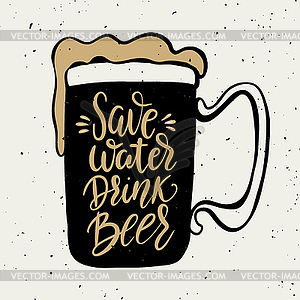 Save water drink beer. beer mug with lettering - vector image