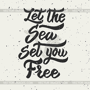 Let sea set you free. lettering phrase  - vector image