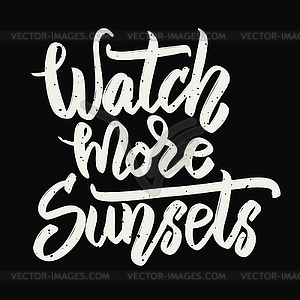 Watch more sunsets. lettering phrase  - vector clip art