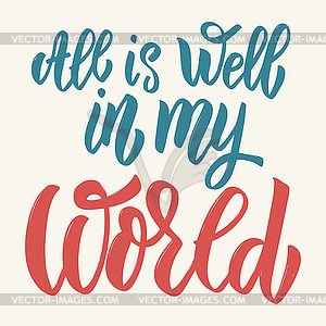 All is well in my world. lettering  - color vector clipart