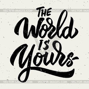 World is yours. lettering phrase  - vector clip art