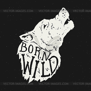 Born wild. Wolf head on grunge background. T-shirt - vector image