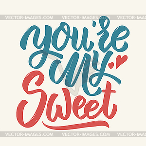 You`re my sweet. lettering  - vector image