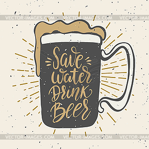 Save water drink beer. beer mug with lettering - vector image