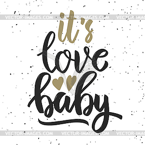 It`s love baby. lettering quote. Motivation phrase - vector image