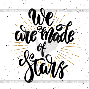 We are made of stars. motivation lettering quote - vector clip art