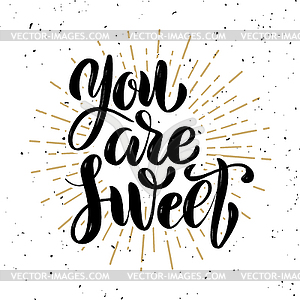 You are sweet. motivation lettering quote - vector clipart