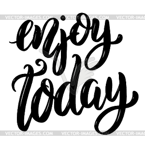 Enjoy today. motivation lettering quote. Design - white & black vector clipart