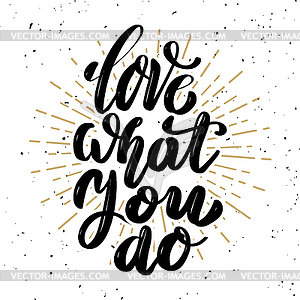 Love what you do. motivation lettering quote - vector clip art