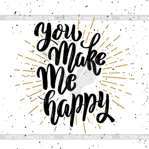 You make me happy. motivation lettering quote - vector image