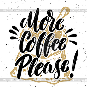 More coffee please. lettering quote on grunge - vector clipart
